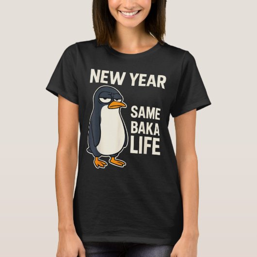New Year Same Baka Life Penguin Joke T-Shirt (Vorderseite)