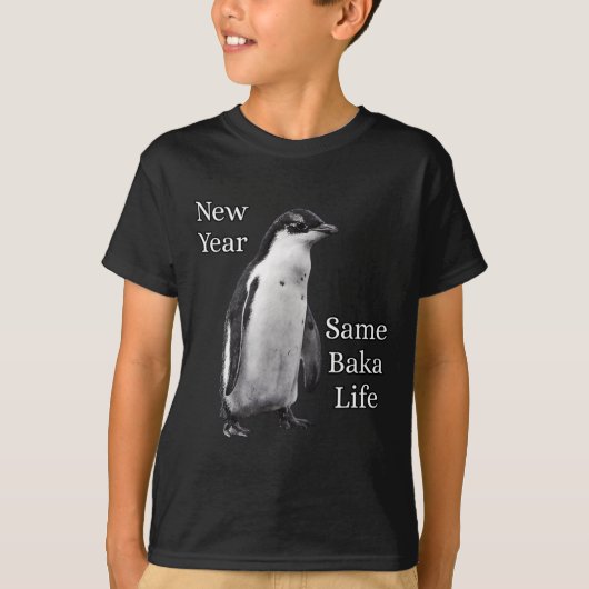 New Year Same Baka Life Penguin Joke T-Shirt (Vorderseite)