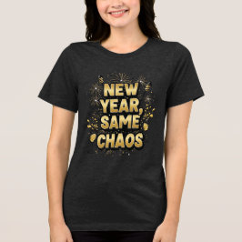New Year, Same Chaos – Funny Party T-Shirt Tri-Blend Shirt