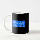 New Year Who Dis_ Phone Text New Years Funny Kaffeetasse (Links)