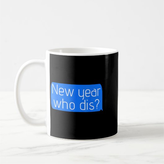 New Year Who Dis_ Phone Text New Years Funny Kaffeetasse (Links)