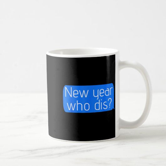 New Year Who Dis_ Phone Text New Years Funny  Kaffeetasse (Rechts)