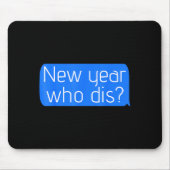 New Year Who Dis_ Phone Text New Years Funny Mousepad (Vorne)
