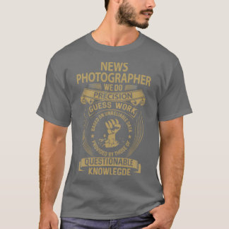 News Fotograf wir machen Präzision Job Geschenkart T-Shirt