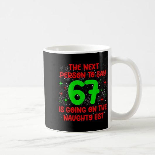 Next Person To Say 6 7 Naughty List Funny Christma Kaffeetasse (Rechts)