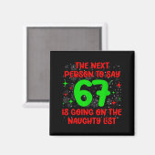 Next Person To Say 6 7 Naughty List Funny Christma Magnet (Vorderseite/Rückseite)