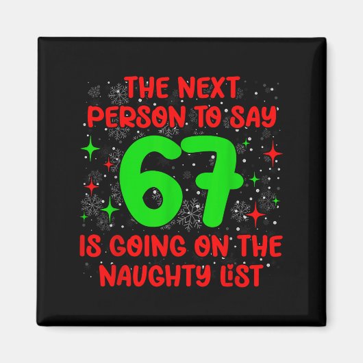 Next Person To Say 6 7 Naughty List Funny Christma Magnet (Vorne)
