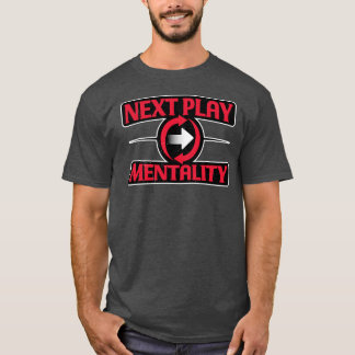 Next Play Mentality Mindset Motivational Quote T-Shirt