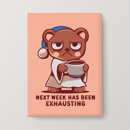 Next Week has been Exhausting Button (Vorderseite)