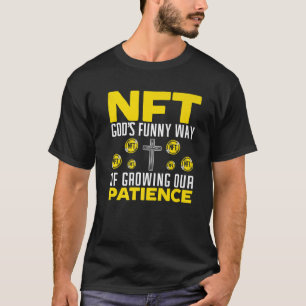 NFT Gottes lustige Weise, unsere Geduld zu wachsen T-Shirt
