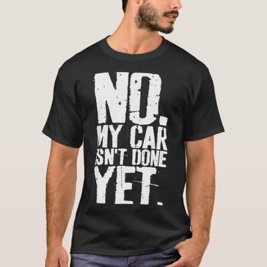 Nge No My Car Is Not Done Yet Funny Mechanic Garag T-Shirt (Vorderseite)