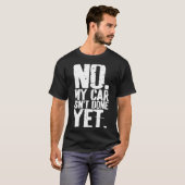 Nge No My Car Is Not Done Yet Funny Mechanic Garag T-Shirt (Vorne ganz)