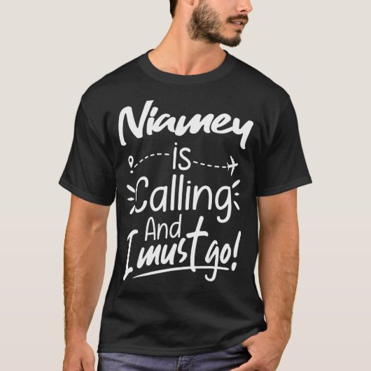 Niamey Is Calling and I Must Go Niger Travel T-Shirt (Vorderseite)