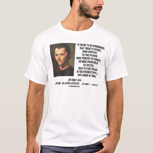 Niccolo Machiavelli neue Reihenfolge der Dinge Zit T-Shirt (Vorderseite)