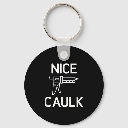 Nice Caulk, Funny, Jokes, Sarcastic Schlüsselanhänger (Vorderseite)