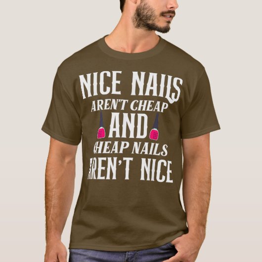 Nice Nails Arent Cheap Nails Arent Nice - Funny - T-Shirt (Vorderseite)