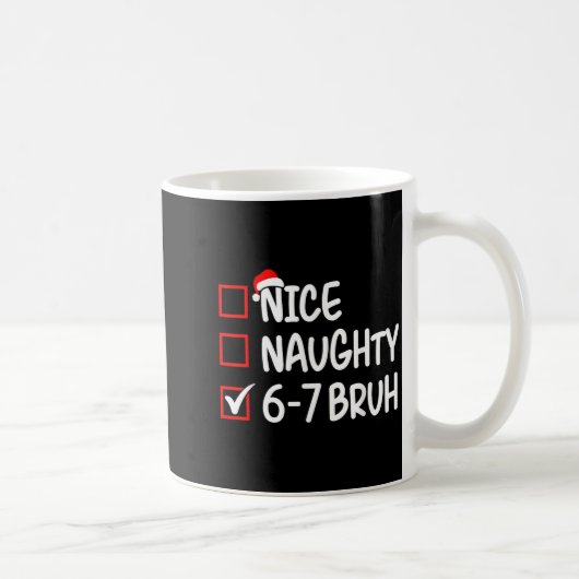 Nice Naughty 6 7 Bruh 67 Christmas Six Seven Xmas Kaffeetasse (Rechts)