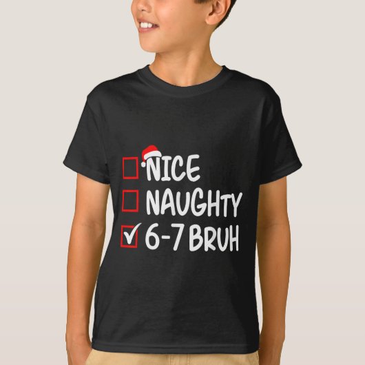 Nice Naughty 6 7 Bruh 67 Christmas Six Seven Xmas T-Shirt (Vorderseite)