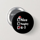 Nice Naughty 6 7 Meme 67 Christmas Six Seven Xmas Button (Vorne & Hinten)