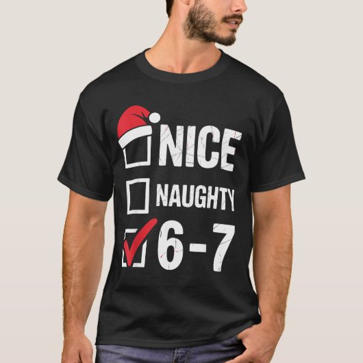 Nice Naughty 6 7 Meme Funny Christmas Six Seven Xm T-Shirt (Vorderseite)