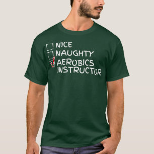 Nice Naughty Aerobics Instructor Funny Christmas G T-Shirt