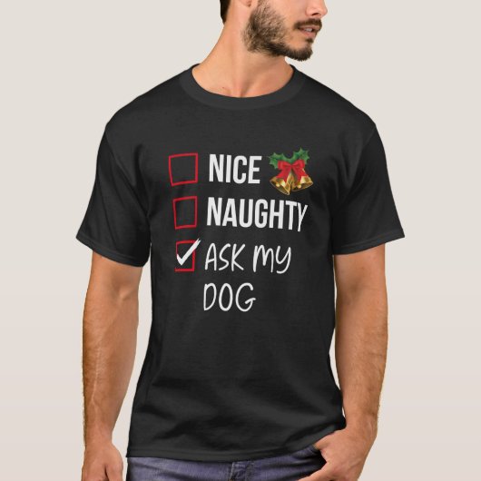 Nice Naughty Ask My Dog Christmas List Xmas Santa T-Shirt (Vorderseite)