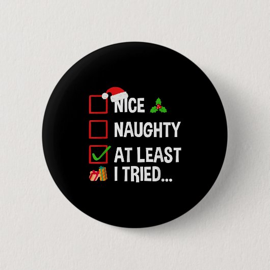 Nice Naughty At Least I Tried Shirt Funny Christma Button (Vorderseite)