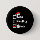 Nice Naughty Bruh Boys Funny Christmas List Family Button (Vorderseite)