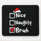Nice Naughty Bruh Boys Funny Christmas List Family Mousepad (Vorne)