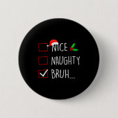 Nice Naughty Bruh Christmas Family Matching Button (Vorderseite)