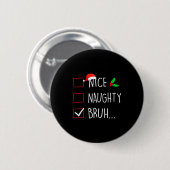 Nice Naughty Bruh Christmas Family Matching  Button (Vorne & Hinten)