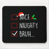 Nice Naughty Bruh Christmas Family Matching  Mousepad (Vorne)