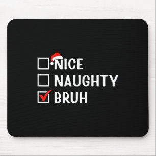Nice Naughty Bruh Funny Christmas List Matching Fa Mousepad