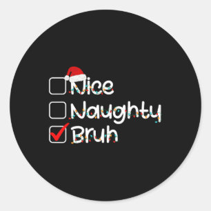 Nice Naughty Bruh Funny Christmas List Weihnachtsm Runder Aufkleber