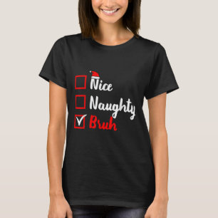 Nice Naughty Bruh Funny Matching Christmas List Sa T-Shirt