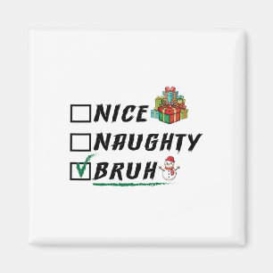 Nice Naughty Bruh Funny Weihnachten Weihnachten We Magnet