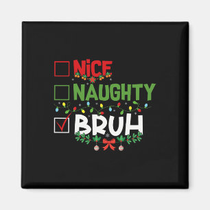 Nice Naughty Bruh Funny Weihnachten Weihnachten We Magnet