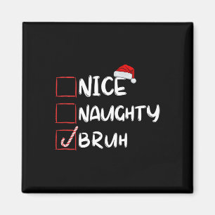 Nice Naughty Bruh Funny Weihnachtsliste Xmas Santa Magnet