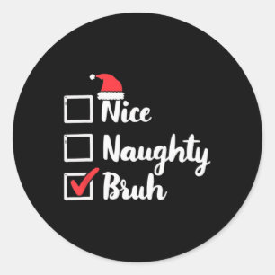 Nice Naughty Bruh Funny Xmas Weihnachtsfrauen Männ Runder Aufkleber