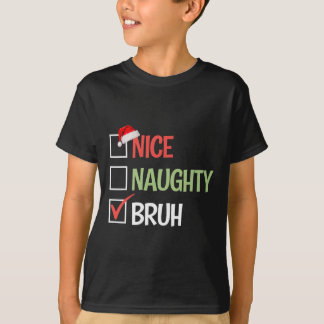 Nice Naughty Bruh List Weihnachtsmannmützen präsen T-Shirt