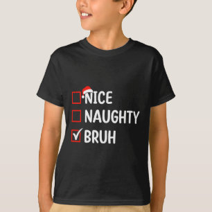 Nice Naughty Bruh Weihnachtsliste Frauen Männer Ki T-Shirt