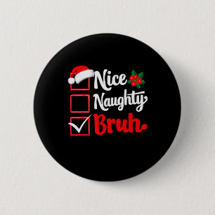 Nice Naughty Bruh Weihnachtsliste Weihnachten Weih Button