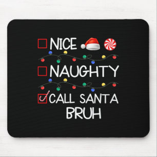 Nice Naughty Call Santa Bruh Weihnachtsfamilie Mousepad