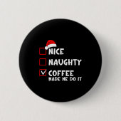 Nice Naughty Coffee Made Me Do It Funny Christmas Button (Vorderseite)
