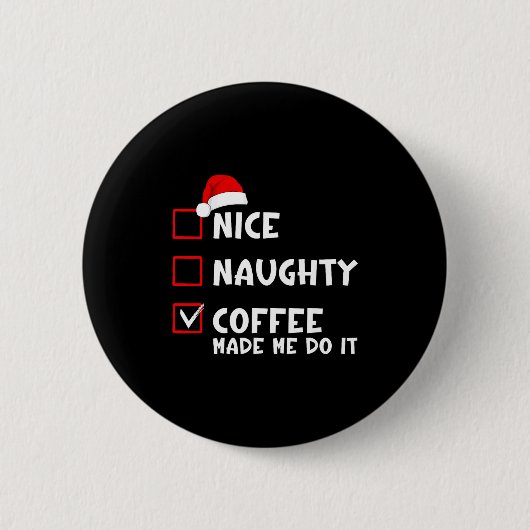 Nice Naughty Coffee Made Me Do It Funny Christmas Button (Vorderseite)