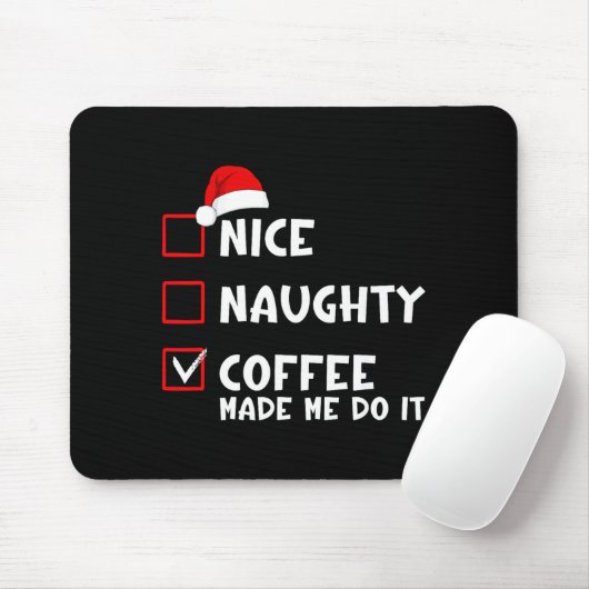 Nice Naughty Coffee Made Me Do It Funny Christmas  Mousepad (Mit Mouse)