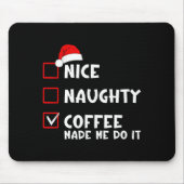 Nice Naughty Coffee Made Me Do It Funny Christmas  Mousepad (Vorne)