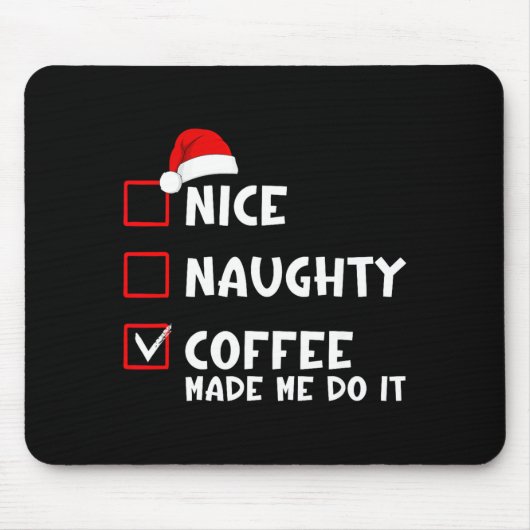 Nice Naughty Coffee Made Me Do It Funny Christmas Mousepad (Vorne)