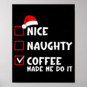 Nice Naughty Coffee Made Me Do It Funny Christmas Poster (Vorne)