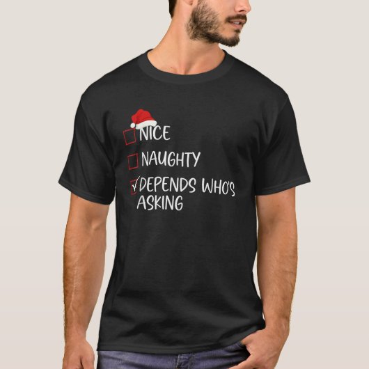 Nice Naughty Depends Who s Asking Christmas List S T-Shirt (Vorderseite)